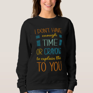 Camiseta Eu não tenho tempo suficiente ou lápis para explic