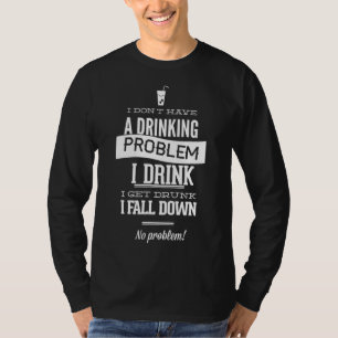 Camiseta Eu não tenho um problema de Bebendo que eu bebo