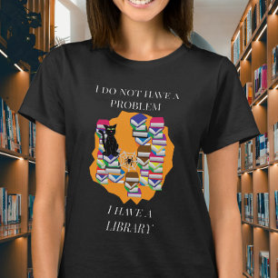 Camiseta Eu Não Tenho um Problema, Eu Tenho uma Biblioteca