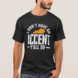 Camiseta Eu Não Tenho Um Sotaque, Vocês Todos Têm Sul De Ke