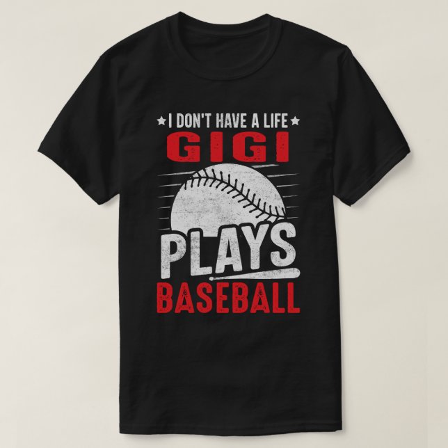 Camiseta Eu não tenho uma vida GIGI joga beisebol (Frente do Design)