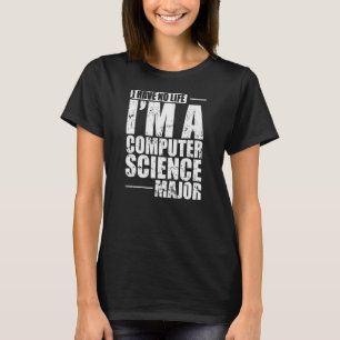 Camiseta Eu não tenho vida Eu sou um major em ciência da co