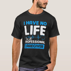 Camiseta Eu Não Tenho Vida Eu Sou Uma Enfermeira Cuidadora