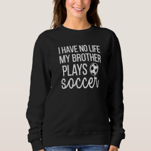 Camiseta Eu Não Tenho Vida Meu Irmão Joga Soccer Irmã