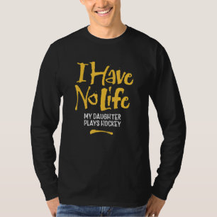 Camiseta Eu Não Tenho Vida Minha Filha Joga Hóquei