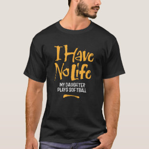Camiseta Eu Não Tenho Vida Minha Filha Joga Softball - Engr