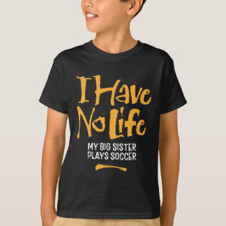 Camiseta Eu Não Tenho Vida Minha Irmã Mais Velha Joga Futeb