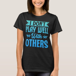 Camiseta Eu não toco bem com os outros