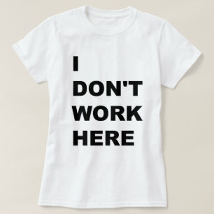 CAMISETA EU NÃO TRABALHO AQUI