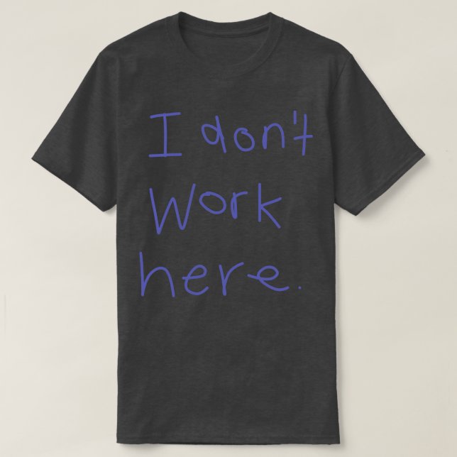 Camiseta Eu Não Trabalho Aqui 2 (Frente do Design)