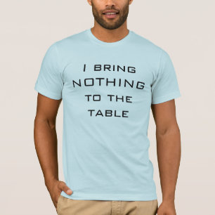 Camiseta Eu não trago NADA à mesa