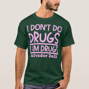 Camiseta Eu não uso drogas Eu sou drogas