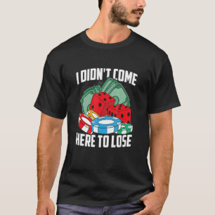 Camiseta Eu não vim aqui para Perder Cartões Dice Casino Ga