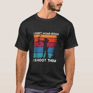 Camiseta Eu não Visto Arcos Eu atiro em uma moça de arqueir