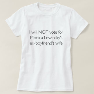 Camiseta Eu não votarei para a esposa de ex-FB de Lewinsky