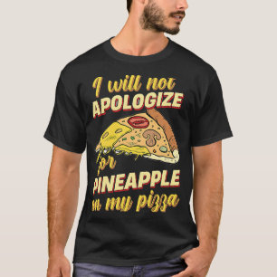 Camiseta Eu Não Vou Me Desculpar Pelo Abacaxi Na Minha Pizz