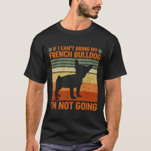 Camiseta Eu Não Vou Se Eu Puder Trazer Meu Bulldog Francês