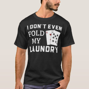 Camiseta Eu Nem Dobro Minha Roupa Engraçado Jogo de Poker 