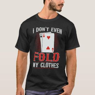 Camiseta Eu nem dobro minhas roupas para um jogador de Poke
