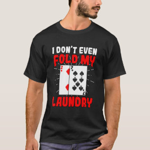 Camiseta Eu Nem Mesmo Dobro Meu Pôquer Da Seca Jogando Jogo