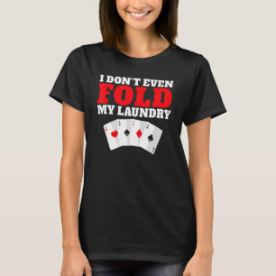 Camiseta Eu nem mesmo sigo meu jogo de roupa jogando cartas