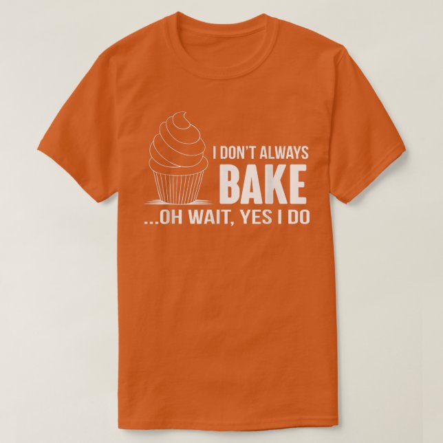 Camiseta Eu nem sempre Assar Cupcake engraçado (Frente do Design)