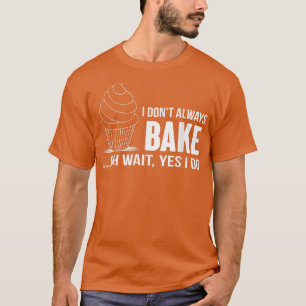 Camiseta Eu nem sempre Assar Cupcake engraçado