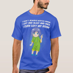 Camiseta Eu nem sempre assisto anime eu como e durmo mangá