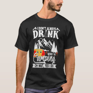Camiseta Eu nem sempre bebo quando estou acampando
