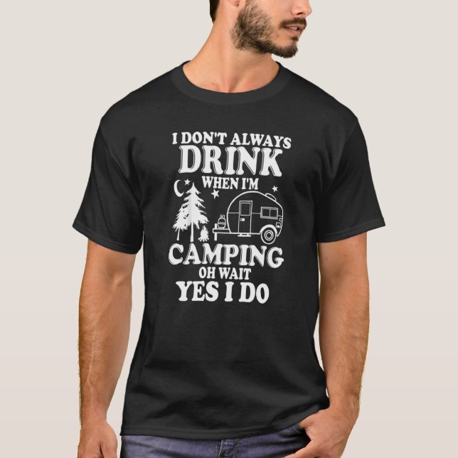 Camiseta Eu nem sempre bebo quando estou acampando (Frente)