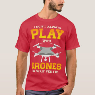 Camiseta Eu Nem Sempre Brinco Com Drones De Espera Sim Eu T