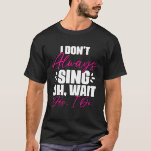 Camiseta Eu nem sempre canto, espera, eu faço música