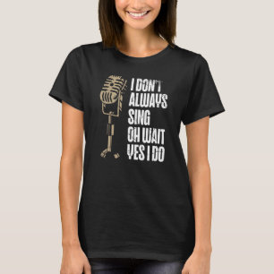 Camiseta Eu nem sempre canto, espera, eu faço uma canção de