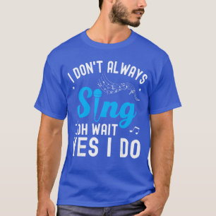 Camiseta Eu Nem Sempre Canto Oh Espere Sim Eu Canto Cantor