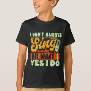 Camiseta Eu Nem Sempre Canto Oh Espere Sim Eu Faço Broadway