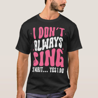 Camiseta Eu Nem Sempre Canto Oh Espere Sim Eu Faço Broadway