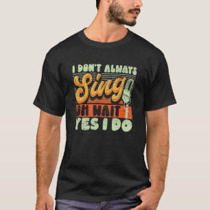 Camiseta Eu nem sempre canto, sim, eu faço Broadway Musi