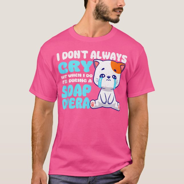 Camiseta Eu Nem Sempre Choro, Mas Quando Eu Faço É Durante  (Frente)