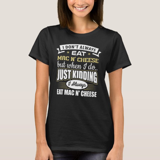 Camiseta Eu nem sempre como queijo Mac N, apenas brincando  (Frente)