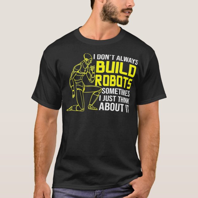 Camiseta Eu Nem Sempre Construo Robôs Robóticos (Frente)