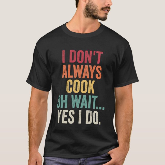 Camiseta Eu nem sempre cozinho, espere, sim eu faço Cozinha (Frente)