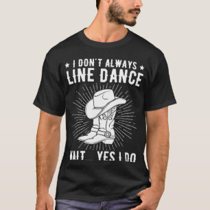 Camiseta Eu nem sempre dançando linha de dançarino de linha