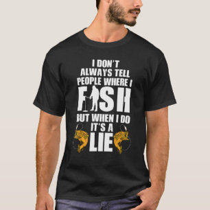 Camiseta Eu nem sempre digo às Pessoas onde eu pesco peixe 