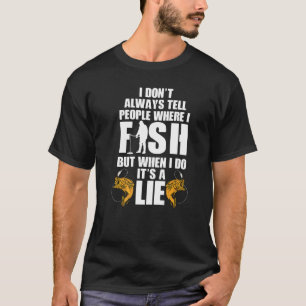 Camiseta Eu nem sempre digo às Pessoas onde eu pesco peixe