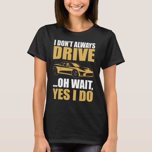 Camiseta eu nem sempre dirijo oh espere sim eu dirijo TESLA (Frente)