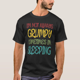 Camiseta Eu nem sempre estou rabugento, às vezes estou dorm
