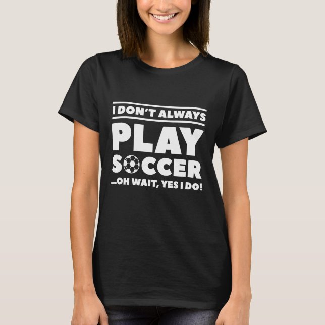 Camiseta Eu Nem Sempre Jogo Futebol (Frente)