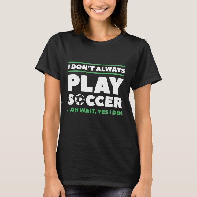 Camiseta Eu Nem Sempre Jogo Futebol (Frente)