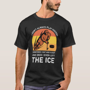 Camiseta eu nem sempre jogo hóquei às vezes