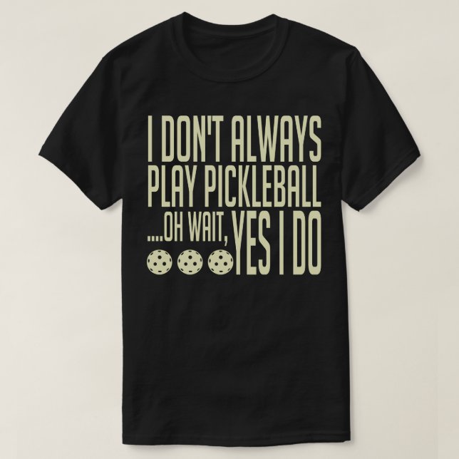 Camiseta Eu Nem Sempre Jogo Pickleball Oh Espera Sim Eu Faç (Frente do Design)